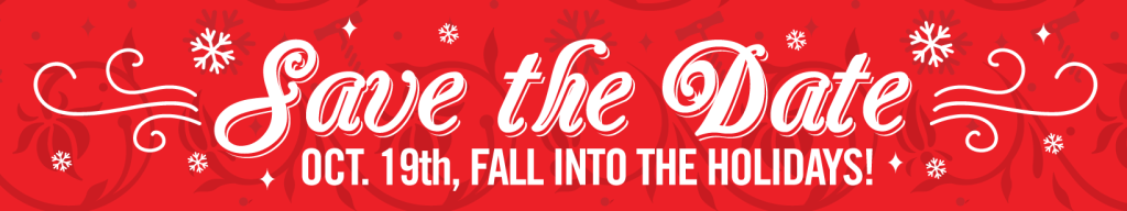 Save the date, October 19th, Fall into the Holidays!